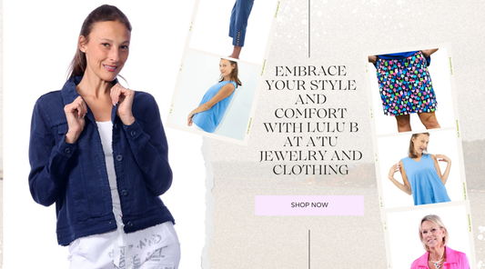 Embrace your style and comfort with Lulu B at A'Tu Jewelry and Clothing
